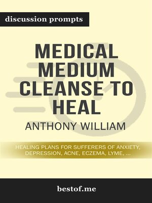 cover image of Summary--"Medical Medium Cleanse to Heal--Healing Plans for Sufferers of Anxiety, Depression, Acne, Eczema, Lyme, Gut Problems, Brain Fog, Weight Issues, Migraines, Bloating, Vertigo, Psoriasis, Cys" by Anthony William--Discussion Prompts